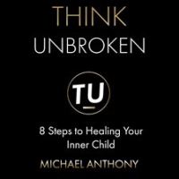 Think_Unbroken__8_Steps_to_Healing_Your_Inner_Child